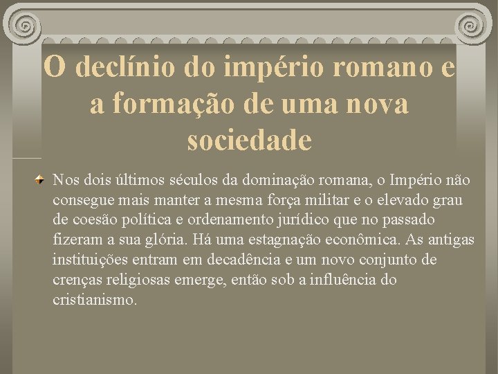 O declínio do império romano e a formação de uma nova sociedade Nos dois O declínio do império romano e a formação de uma nova sociedade Nos dois