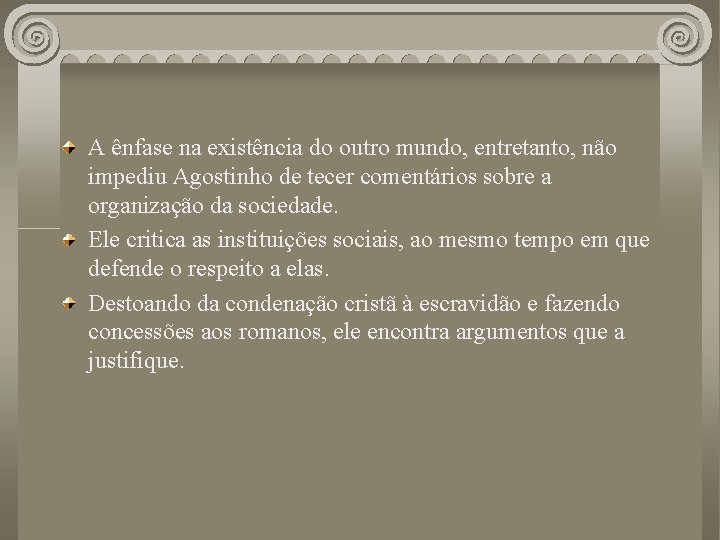 A ênfase na existência do outro mundo, entretanto, não impediu Agostinho de tecer comentários A ênfase na existência do outro mundo, entretanto, não impediu Agostinho de tecer comentários