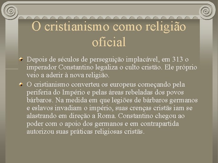 O cristianismo como religião oficial Depois de séculos de perseguição implacável, em 313 o
