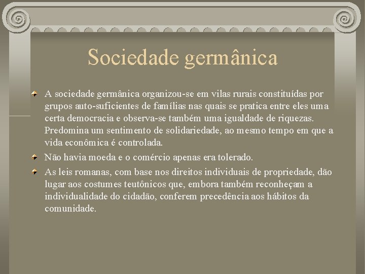 Sociedade germânica A sociedade germânica organizou-se em vilas rurais constituídas por grupos auto-suficientes de