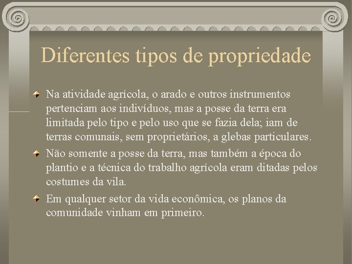 Diferentes tipos de propriedade Na atividade agrícola, o arado e outros instrumentos pertenciam aos Diferentes tipos de propriedade Na atividade agrícola, o arado e outros instrumentos pertenciam aos