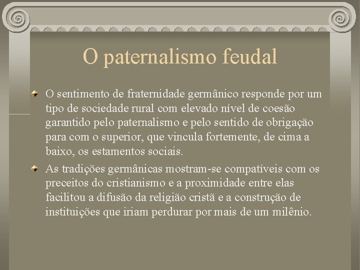 O paternalismo feudal O sentimento de fraternidade germânico responde por um tipo de sociedade