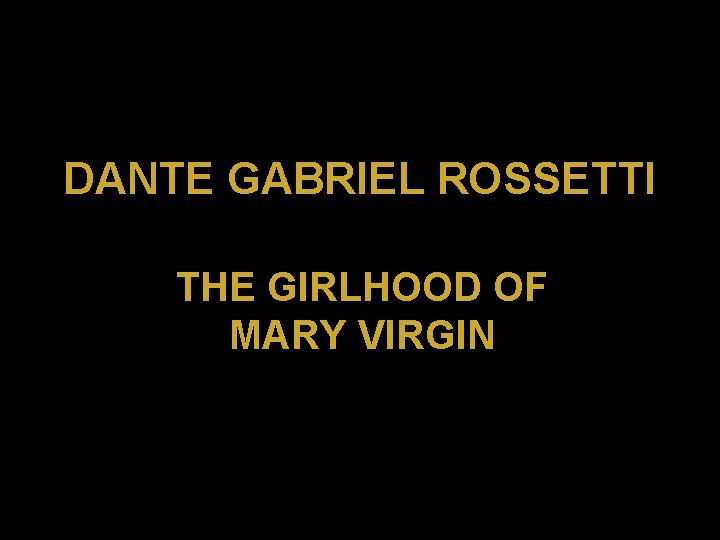 DANTE GABRIEL ROSSETTI THE GIRLHOOD OF MARY VIRGIN 