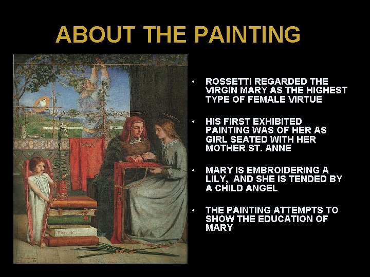 ABOUT THE PAINTING • ROSSETTI REGARDED THE VIRGIN MARY AS THE HIGHEST TYPE OF