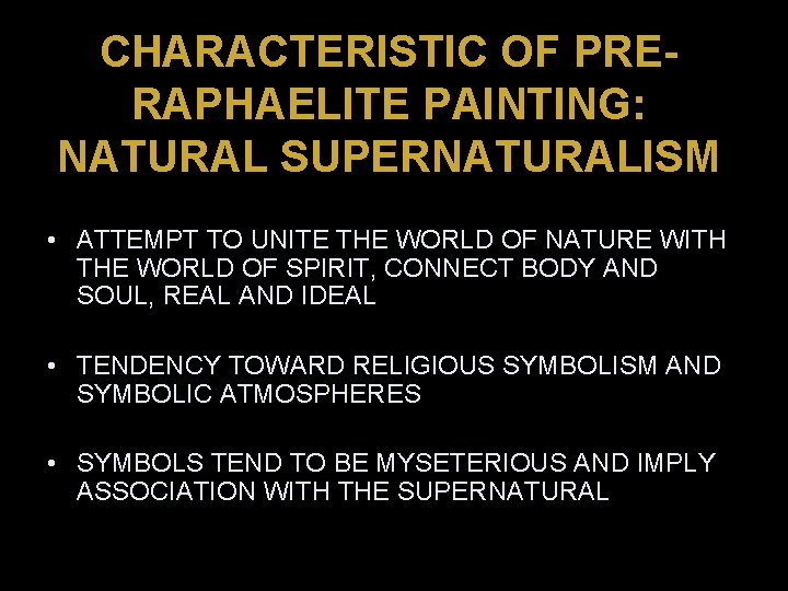 CHARACTERISTIC OF PRERAPHAELITE PAINTING: NATURAL SUPERNATURALISM • ATTEMPT TO UNITE THE WORLD OF NATURE