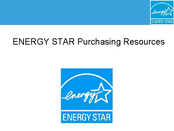 ® ENERGY STAR Purchasing Resources Purchasing and Procurement 