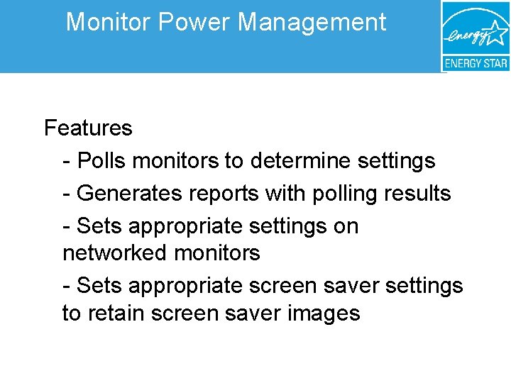 Monitor Power Management Features - Polls monitors to determine settings - Generates reports with