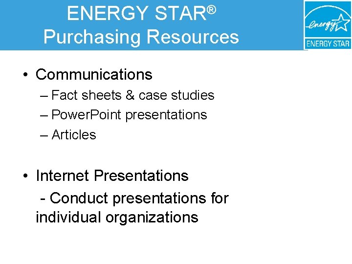 ENERGY STAR® Purchasing Resources • Communications – Fact sheets & case studies – Power.