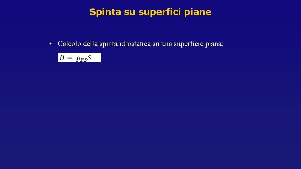 Spinta su superfici piane • Calcolo della spinta idrostatica su una superficie piana: Spinta su superfici piane • Calcolo della spinta idrostatica su una superficie piana: