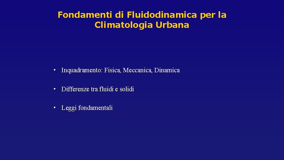 Fondamenti di Fluidodinamica per la Climatologia Urbana • Inquadramento: Fisica, Meccanica, Dinamica • Differenze Fondamenti di Fluidodinamica per la Climatologia Urbana • Inquadramento: Fisica, Meccanica, Dinamica • Differenze