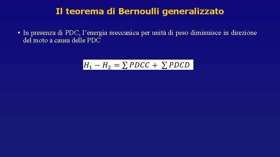 Il teorema di Bernoulli generalizzato • In presenza di PDC, l’energia meccanica per unità Il teorema di Bernoulli generalizzato • In presenza di PDC, l’energia meccanica per unità