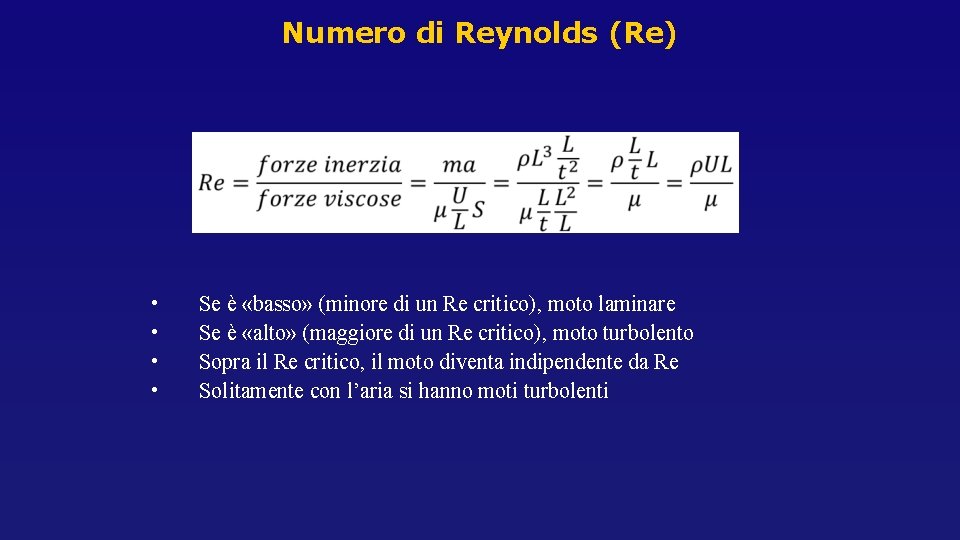Numero di Reynolds (Re) • • Se è «basso» (minore di un Re critico), Numero di Reynolds (Re) • • Se è «basso» (minore di un Re critico),