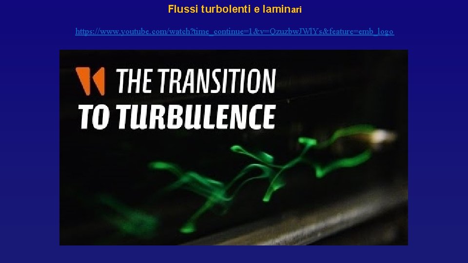 Flussi turbolenti e laminari https: //www. youtube. com/watch? time_continue=1&v=Qzuzbw. JWl. Ys&feature=emb_logo Flussi turbolenti e laminari https: //www. youtube. com/watch? time_continue=1&v=Qzuzbw. JWl. Ys&feature=emb_logo