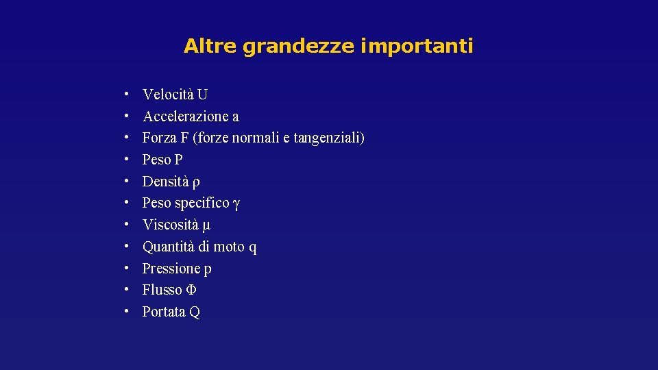 Altre grandezze importanti • • • Velocità U Accelerazione a Forza F (forze normali Altre grandezze importanti • • • Velocità U Accelerazione a Forza F (forze normali