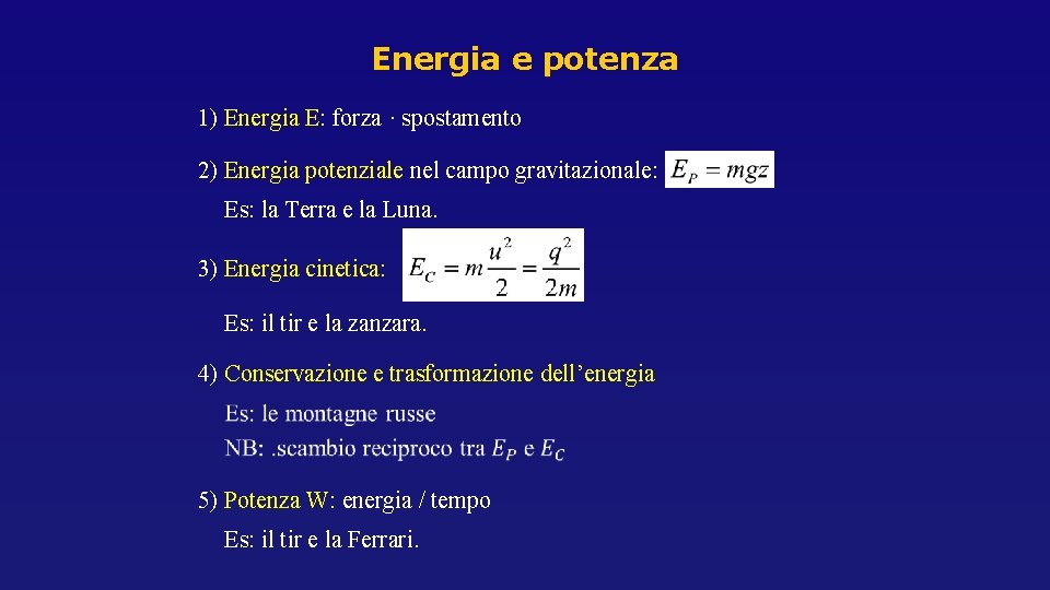 Energia e potenza 1) Energia E: forza · spostamento 2) Energia potenziale nel campo Energia e potenza 1) Energia E: forza · spostamento 2) Energia potenziale nel campo