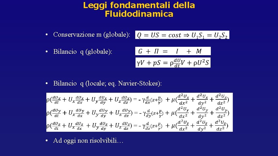 Leggi fondamentali della Fluidodinamica • Conservazione m (globale): • Bilancio q (globale): • Bilancio Leggi fondamentali della Fluidodinamica • Conservazione m (globale): • Bilancio q (globale): • Bilancio