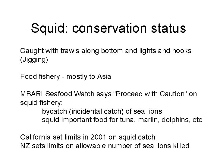 Squid: conservation status Caught with trawls along bottom and lights and hooks (Jigging) Food