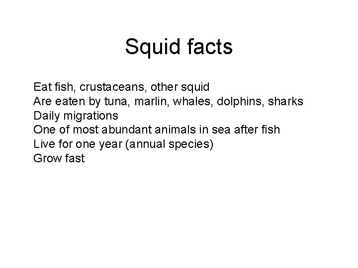 Squid facts Eat fish, crustaceans, other squid Are eaten by tuna, marlin, whales, dolphins,