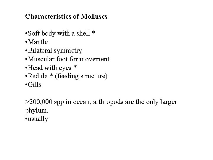 Characteristics of Molluscs • Soft body with a shell * • Mantle • Bilateral