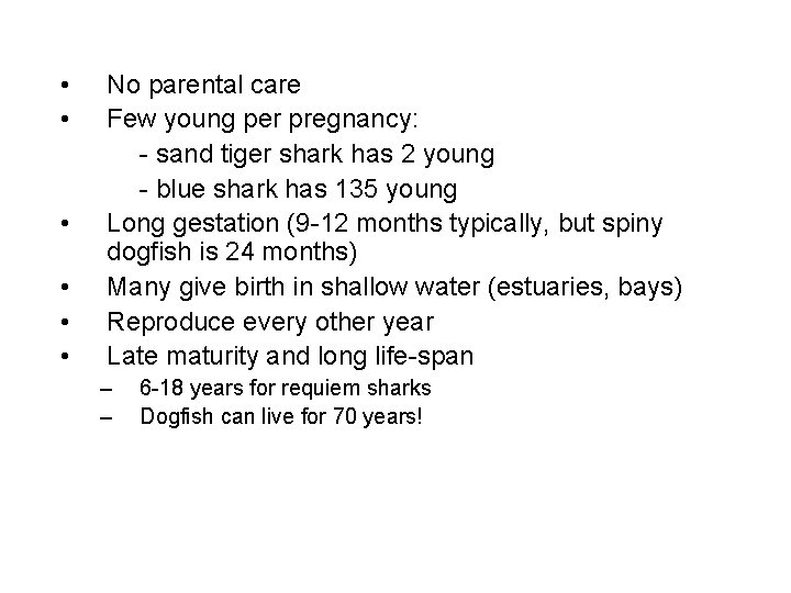  • • • No parental care Few young per pregnancy: - sand tiger