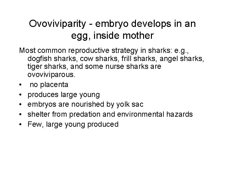 Ovoviviparity - embryo develops in an egg, inside mother Most common reproductive strategy in