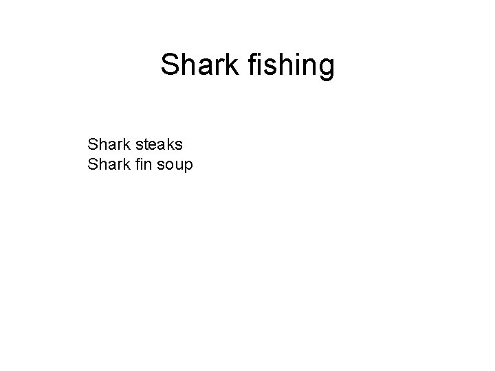 Shark fishing Shark steaks Shark fin soup 