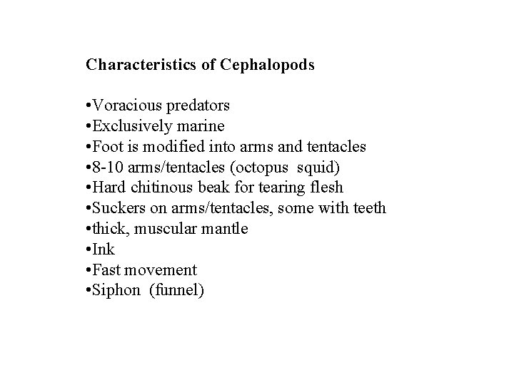 Characteristics of Cephalopods • Voracious predators • Exclusively marine • Foot is modified into