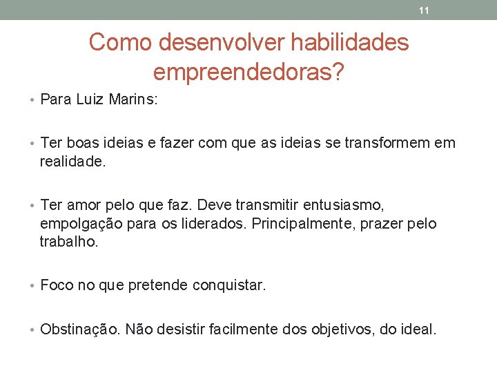 11 Como desenvolver habilidades empreendedoras? • Para Luiz Marins: • Ter boas ideias e
