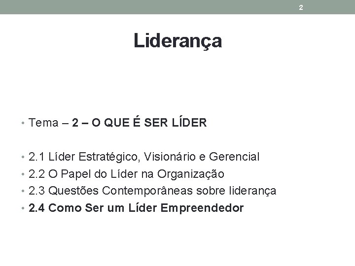 2 Liderança • Tema – 2 – O QUE É SER LÍDER • 2.