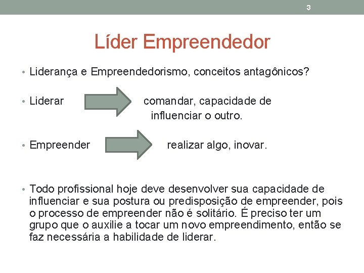 3 Líder Empreendedor • Liderança e Empreendedorismo, conceitos antagônicos? • Liderar comandar, capacidade de