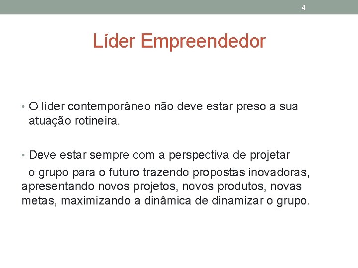 4 Líder Empreendedor • O líder contemporâneo não deve estar preso a sua atuação