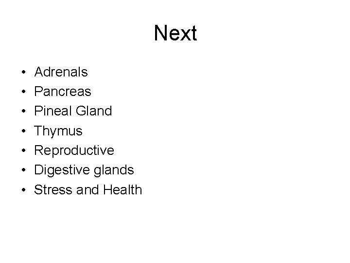 Next • • Adrenals Pancreas Pineal Gland Thymus Reproductive Digestive glands Stress and Health