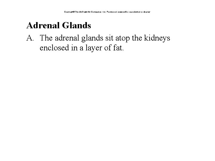 Copyright The Mc. Graw-Hill Companies, Inc. Permission required for reproduction or display. Adrenal Glands