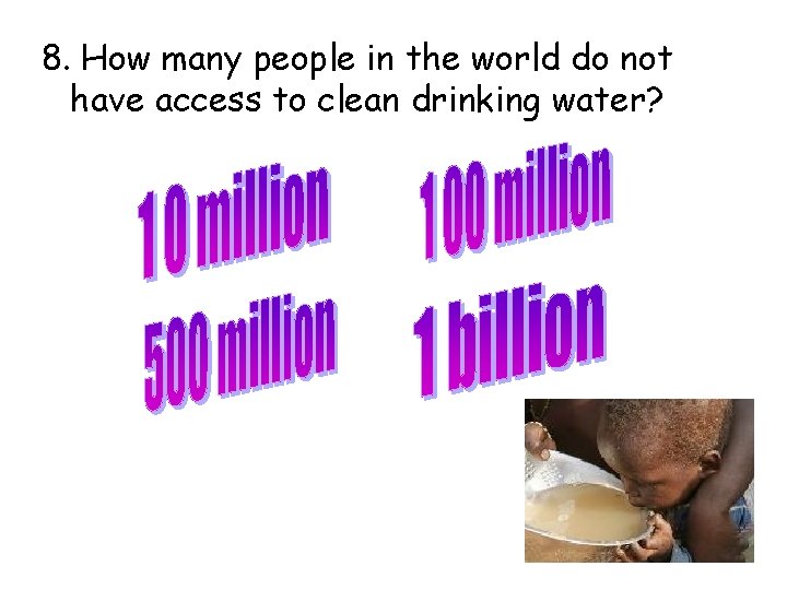 8. How many people in the world do not have access to clean drinking