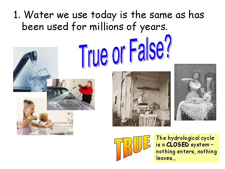 1. Water we use today is the same as has been used for millions
