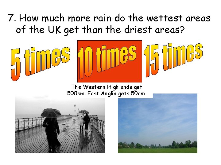 7. How much more rain do the wettest areas of the UK get than