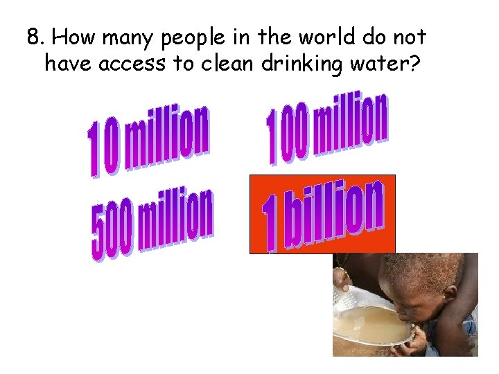 8. How many people in the world do not have access to clean drinking