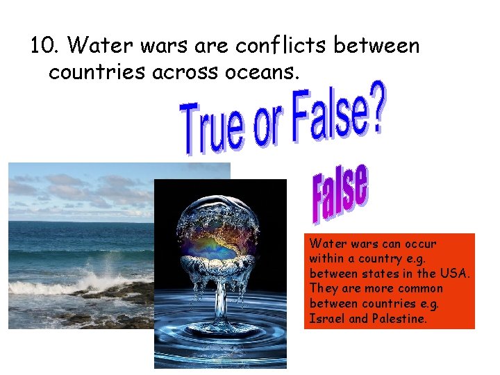 10. Water wars are conflicts between countries across oceans. Water wars can occur within