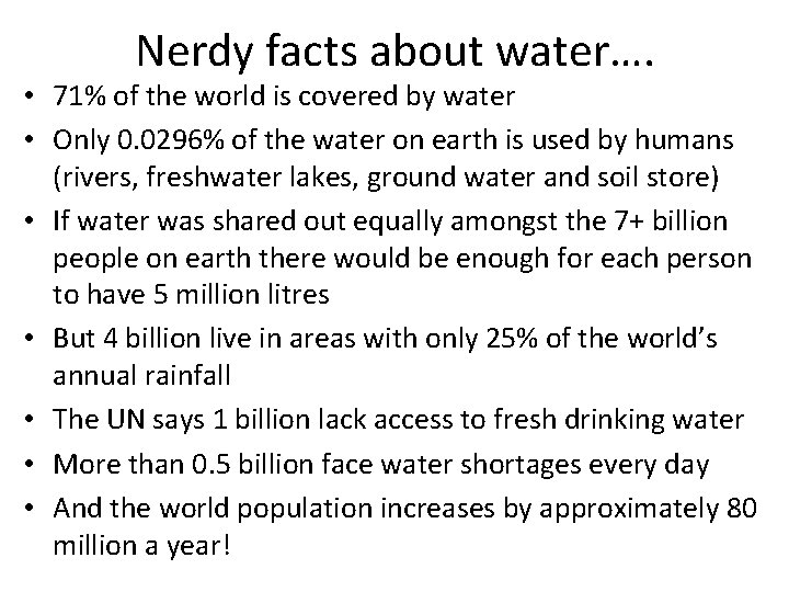 Nerdy facts about water…. • 71% of the world is covered by water •