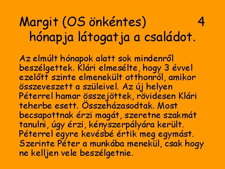 Margit (OS önkéntes) 4 hónapja látogatja a családot. Az elmúlt hónapok alatt sok mindenről