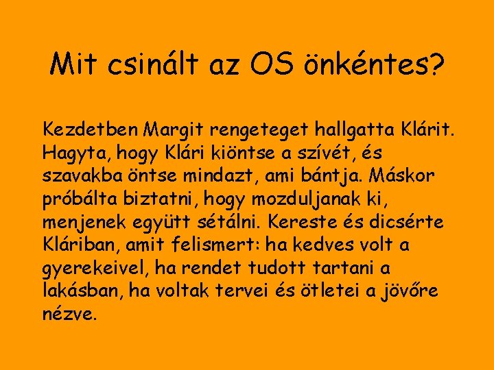 Mit csinált az OS önkéntes? Kezdetben Margit rengeteget hallgatta Klárit. Hagyta, hogy Klári kiöntse