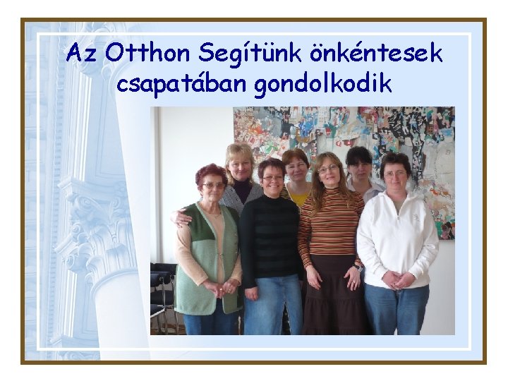 Az Otthon Segítünk önkéntesek csapatában gondolkodik 