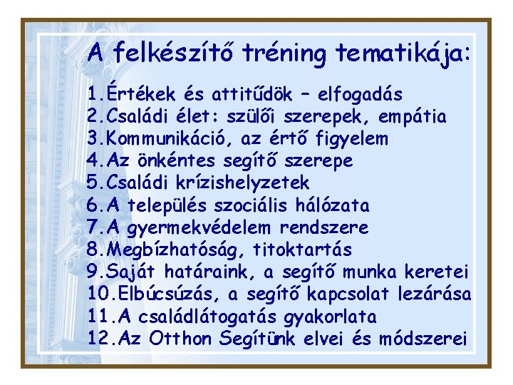 A felkészítő tréning tematikája: 1. Értékek és attitűdök – elfogadás 2. Családi élet: szülői