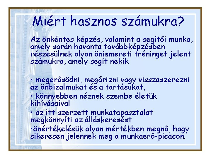 Miért hasznos számukra? Az önkéntes képzés, valamint a segítői munka, amely során havonta továbbképzésben