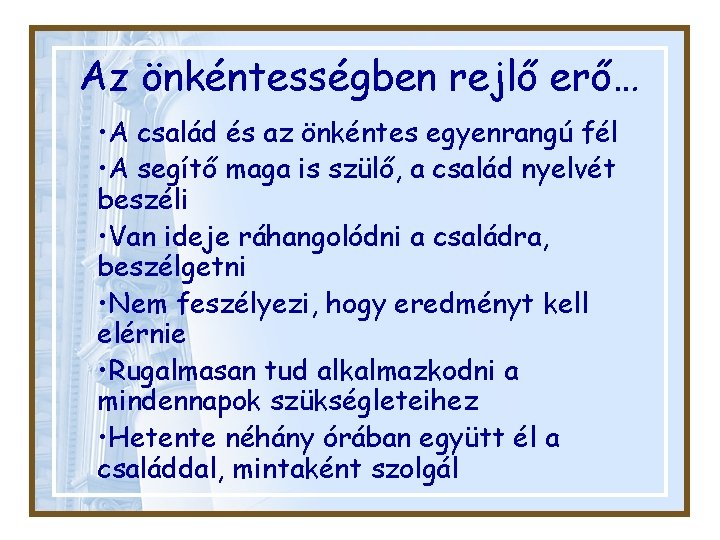 Az önkéntességben rejlő erő… • A család és az önkéntes egyenrangú fél • A