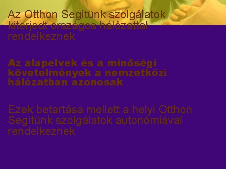 Az Otthon Segítünk szolgálatok kiterjedt országos hálózattal rendelkeznek Az alapelvek és a minőségi követelmények