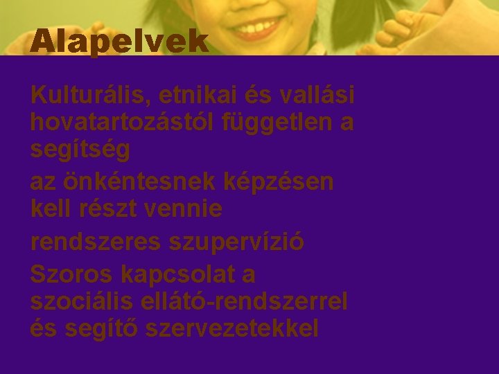 Alapelvek Kulturális, etnikai és vallási hovatartozástól független a segítség az önkéntesnek képzésen kell részt