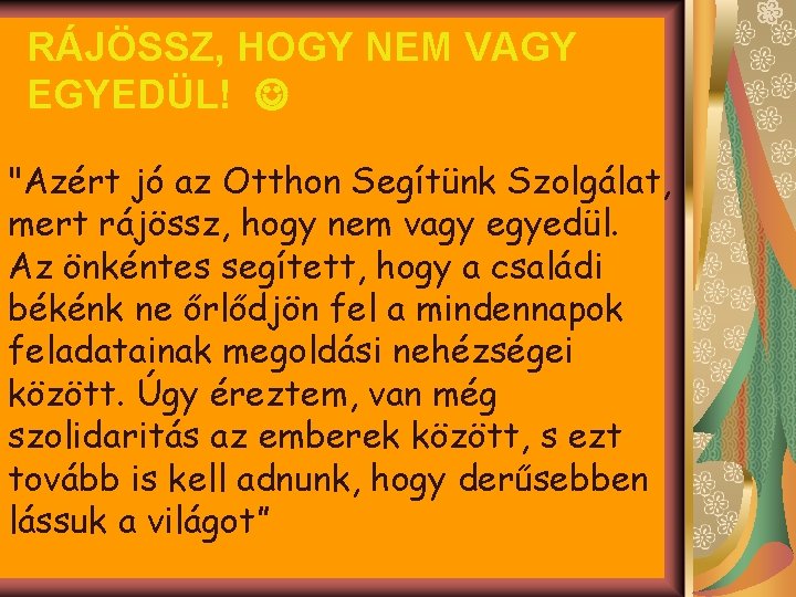 RÁJÖSSZ, HOGY NEM VAGY EGYEDÜL! "Azért jó az Otthon Segítünk Szolgálat, mert rájössz, hogy