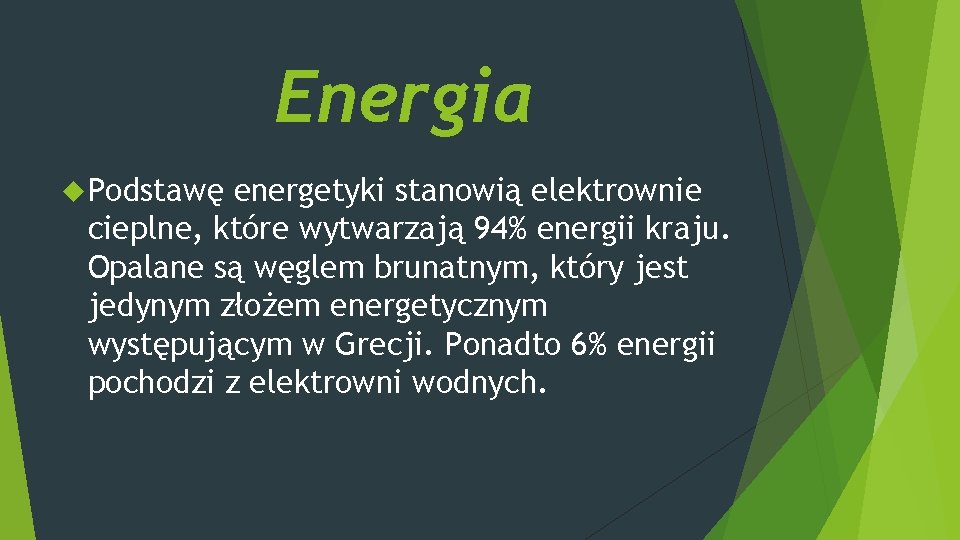 Energia Podstawę energetyki stanowią elektrownie cieplne, które wytwarzają 94% energii kraju. Opalane są węglem