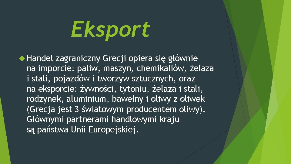 Eksport Handel zagraniczny Grecji opiera się głównie na imporcie: paliw, maszyn, chemikaliów, żelaza i